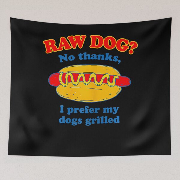 Item preview, Raw Dog No Thanks I Prefer My Dogs Grilled Funny designed and sold by ripgoatclothing.