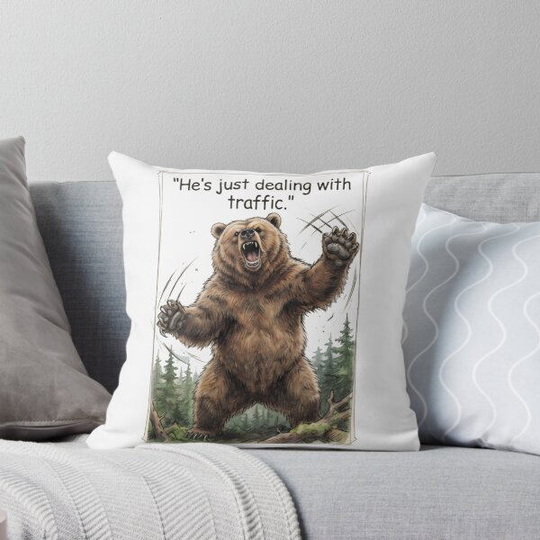 Item preview, "He's just dealing with traffic" - Roaring Grizzly designed and sold by SarcasmAndSpite.