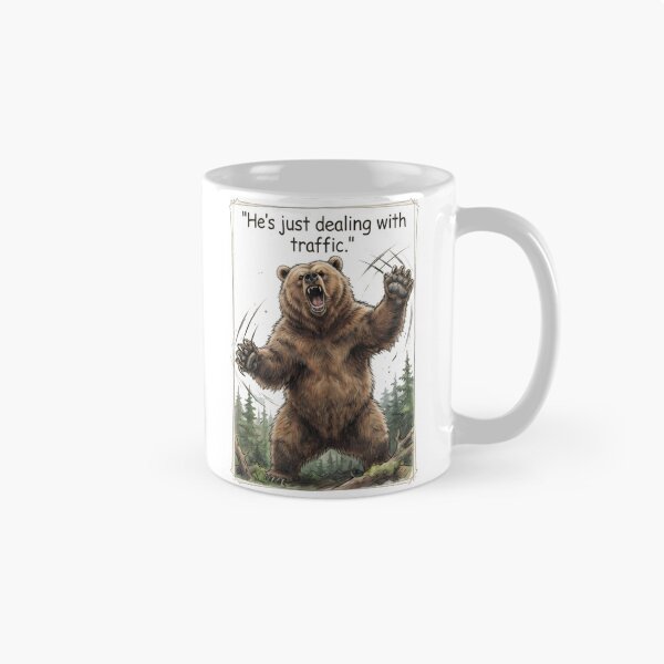 Item preview, "He's just dealing with traffic" - Roaring Grizzly designed and sold by SarcasmAndSpite.