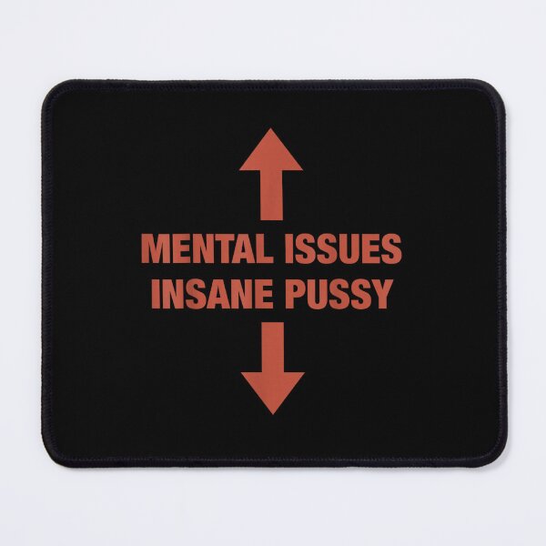 Item preview, Funny Sarcastic Mental Issues Insane Pussy Meme Quote Design For Dark Humor designed and sold by LittleNhutton.