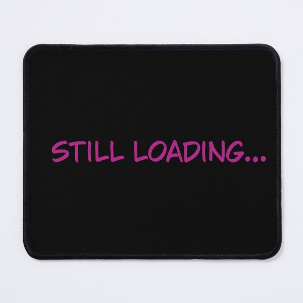 Item preview, Still Loading Funny Tech Quote Typography Art designed and sold by SaraPixels.