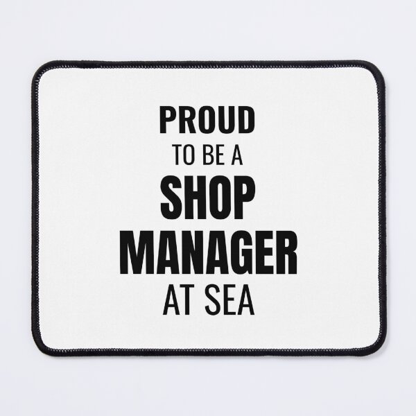 Item preview, Proud to be a Shop Manager at Sea (Black) designed and sold by ShipCrewNation.