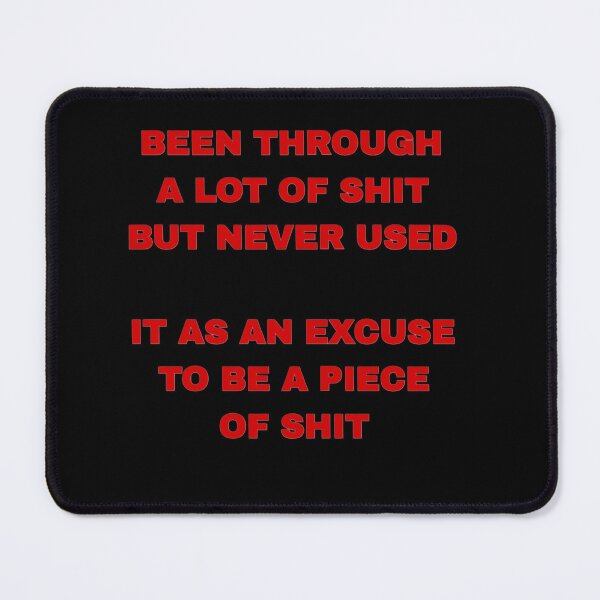 Item preview, Been Through a Lot of Shit But Never Used It as an Excuse designed and sold by 101-Stor.