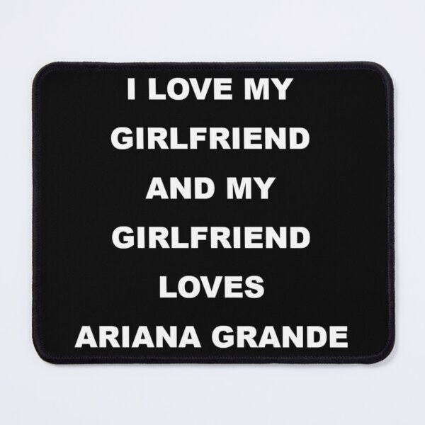 Item preview, I love my Girlfriend Ariana designed and sold by PenguinThug.