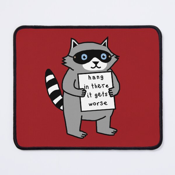 Item preview, Hang In There It Gets Worse says Cute Raccoon designed and sold by ellenhenry.