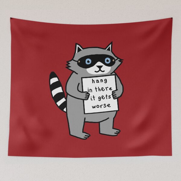 Item preview, Hang In There It Gets Worse says Cute Raccoon  designed and sold by ellenhenry.