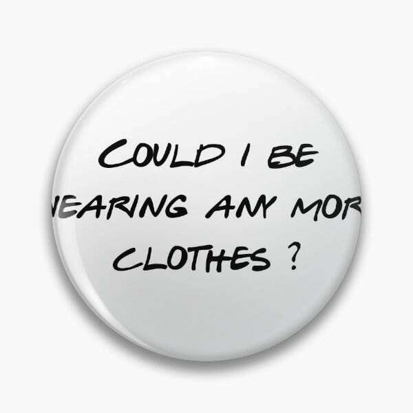 Item preview, Could I Be Wearing Any More Clothes? – 90s Sitcom Quote | Layered Nostalgia Fan Art designed and sold by Wesli.