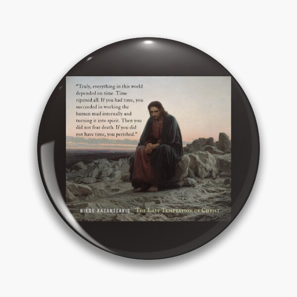 Item preview, Nikos Kazantzakis quote: Truly, everything in this world depended on time. Time ripened all. If you had time, you succeeded in working the human mud internally... designed and sold by artbleed.