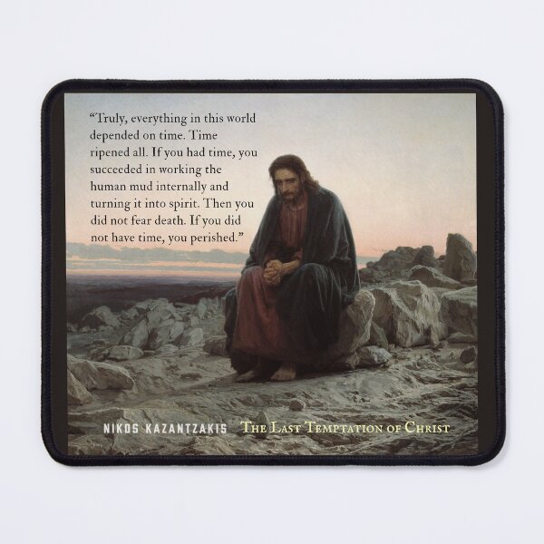 Item preview, Nikos Kazantzakis quote: Truly, everything in this world depended on time. Time ripened all. If you had time, you succeeded in working the human mud internally... designed and sold by artbleed.