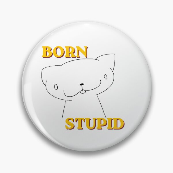 Item preview, Born Stupid Cat designed and sold by Sam-I-Am-Not.