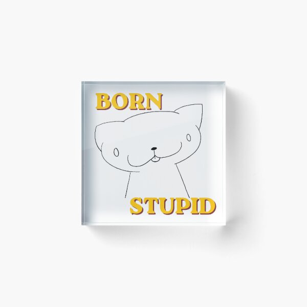 Item preview, Born Stupid Cat designed and sold by Sam-I-Am-Not.