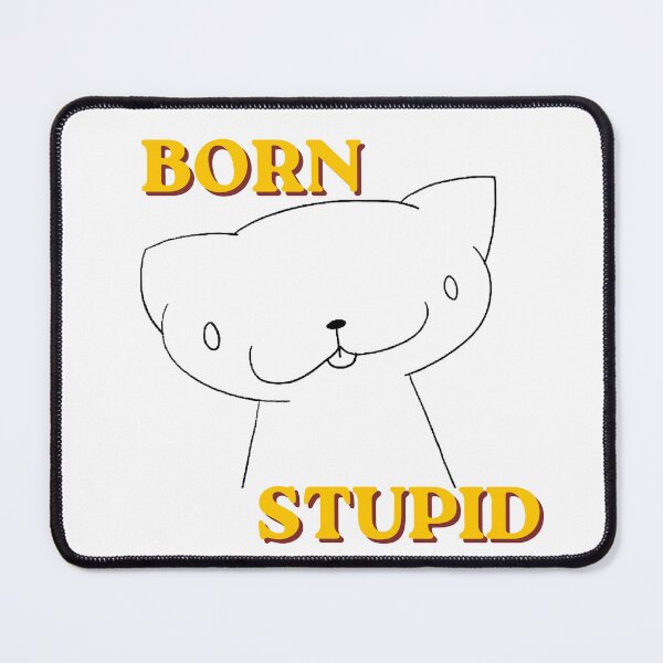 Item preview, Born Stupid Cat designed and sold by Sam-I-Am-Not.