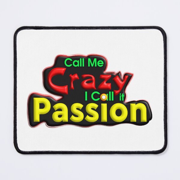 Item preview, Call Me Crazy, I Call it Passion - Motivational Quote designed and sold by T2T-ees.