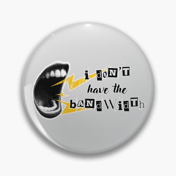 Item preview, I Don't Have the Bandwidth designed and sold by Everything's Fyne.