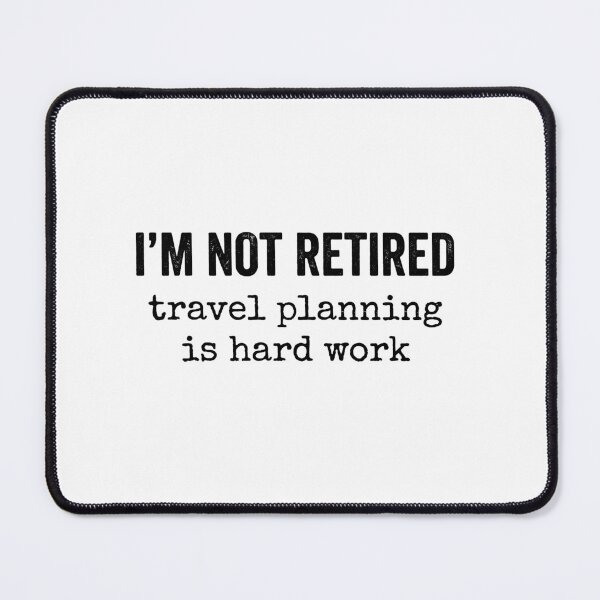 Item preview, I'm Not Retired Travel Planning Is Hard Work Travel Planner Retirement Humor designed and sold by Doodleoub.
