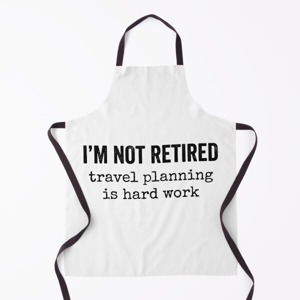 Item preview, I'm Not Retired Travel Planning Is Hard Work Travel Planner Retirement Humor designed and sold by Doodleoub.