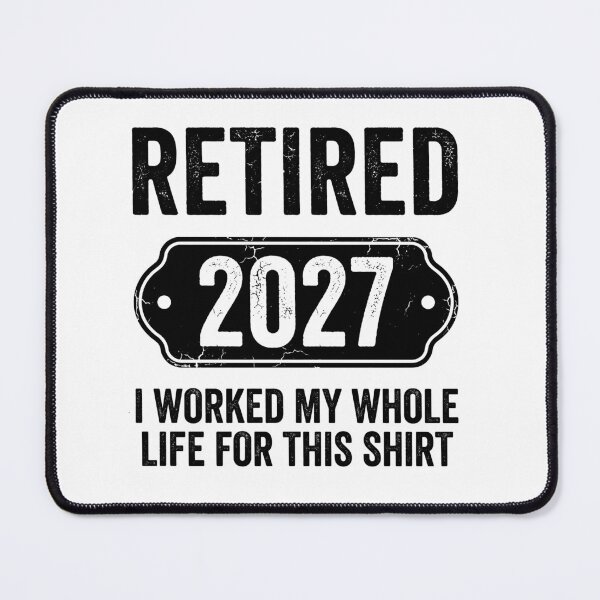 Item preview, Retired 2027 I Worked My Whole Life For This Retirement Humor Gift designed and sold by Doodleoub.