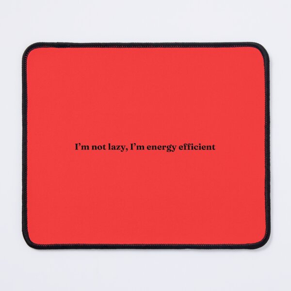Item preview, I'm not lazy, I'm energy efficient designed and sold by Hell-Loisa.