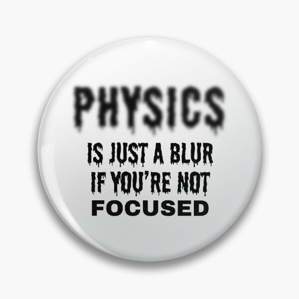 Item preview, Physics is Just A Blur if You're Not Focused. designed and sold by MPC-Mince-Pies.
