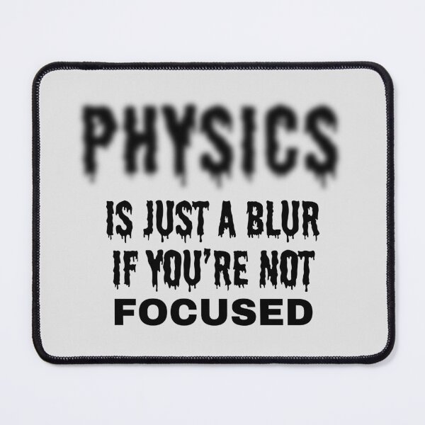 Item preview, Physics is Just A Blur if You're Not Focused. designed and sold by MPC-Mince-Pies.