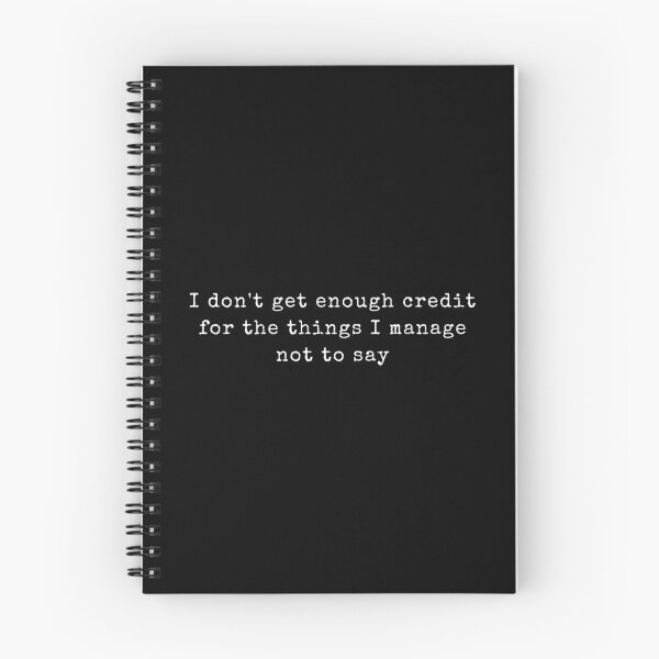 Item preview, I Don't Get Enough Credit For The Things I Manage Not Say designed and sold by ciaro-media.