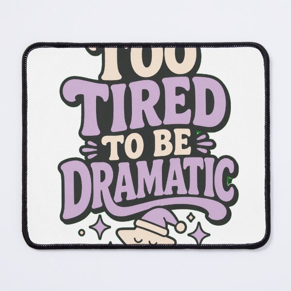 Item preview, Too Tired to Be Dramatic designed and sold by good-graffity.