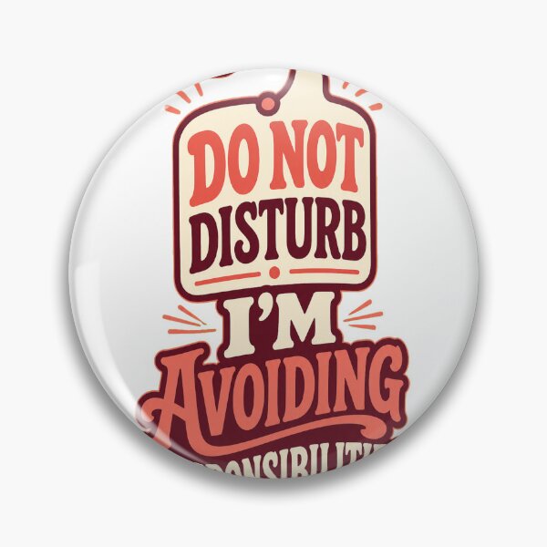 Item preview, Do Not Disturb I'm Avoiding Responsibilities designed and sold by good-graffity.