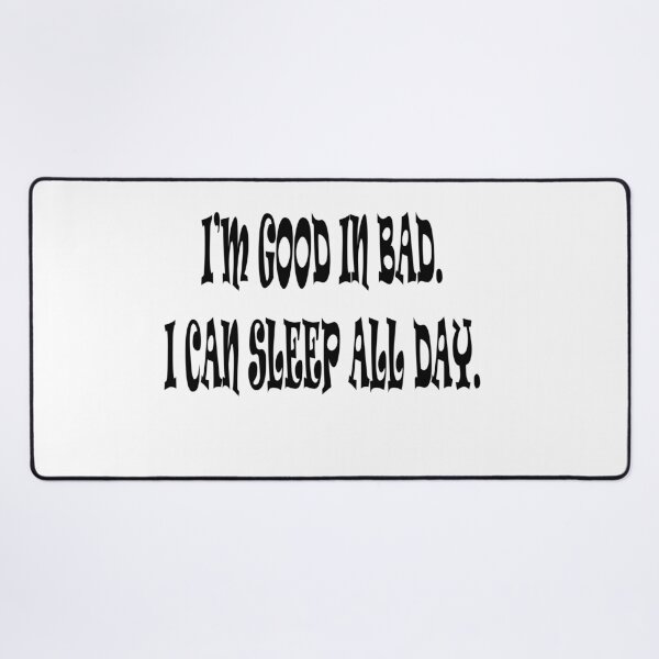 Item preview, im good in bad..... i can sleep all day... designed and sold by Kasia1987t.