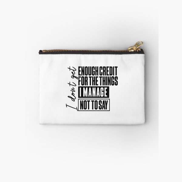 Item preview, I Don't Get Enough Credit For The Things I Manage Not Say designed and sold by ciaro-media.