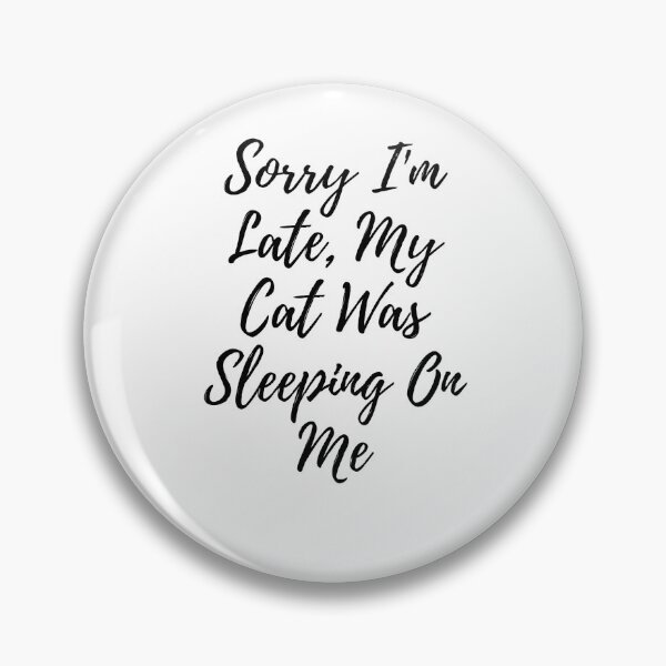 Item preview, Sorry I'm Late, My Cat Was Sleeping On Me designed and sold by CatVibeOfficial.