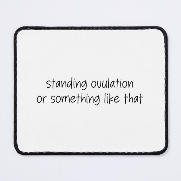 Item preview, standing ovulation or something like that- funny quote designed and sold by SlimyFish.
