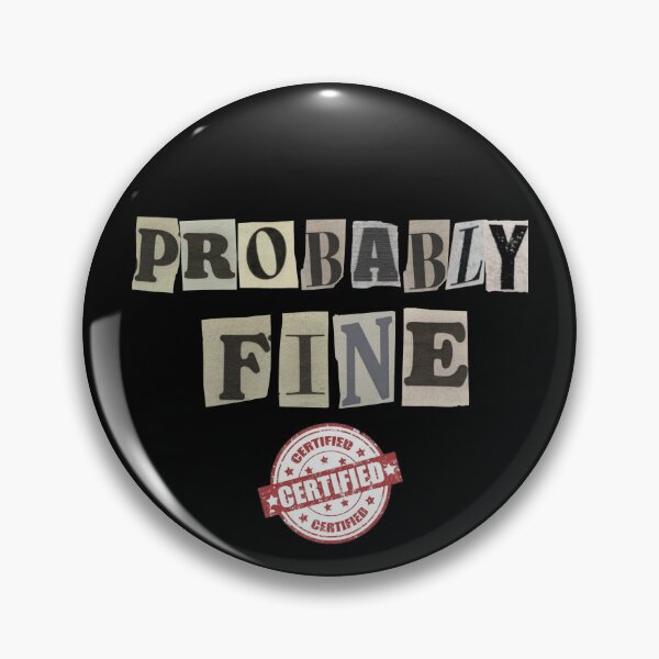 Item preview, Probably Fine Certified™ designed and sold by FuzzDrive.