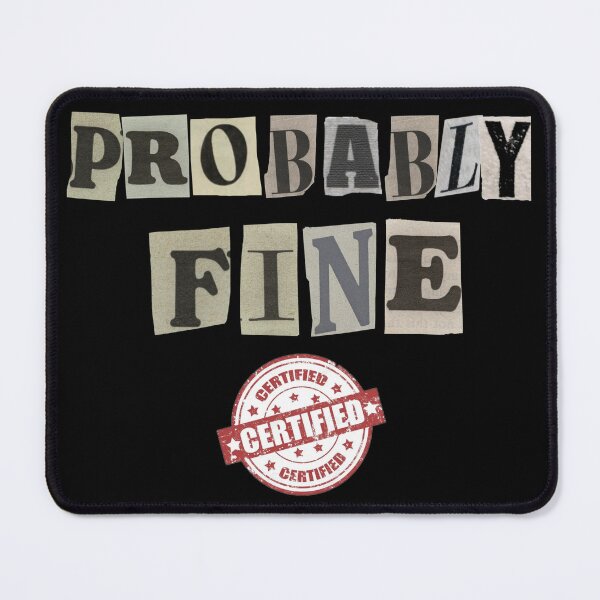 Item preview, Probably Fine Certified™ designed and sold by FuzzDrive.
