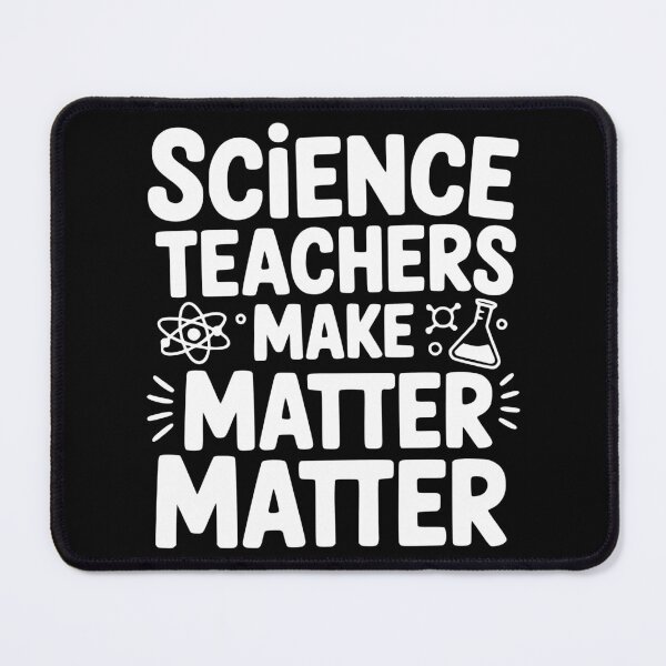 Item preview, Science Teachers Make Matter Matter designed and sold by theartfulaspie.