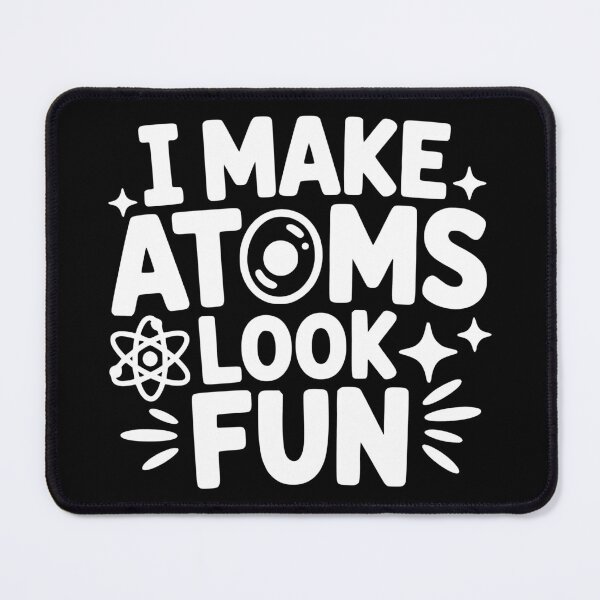 Item preview, I Make Atoms Look Fun designed and sold by theartfulaspie.