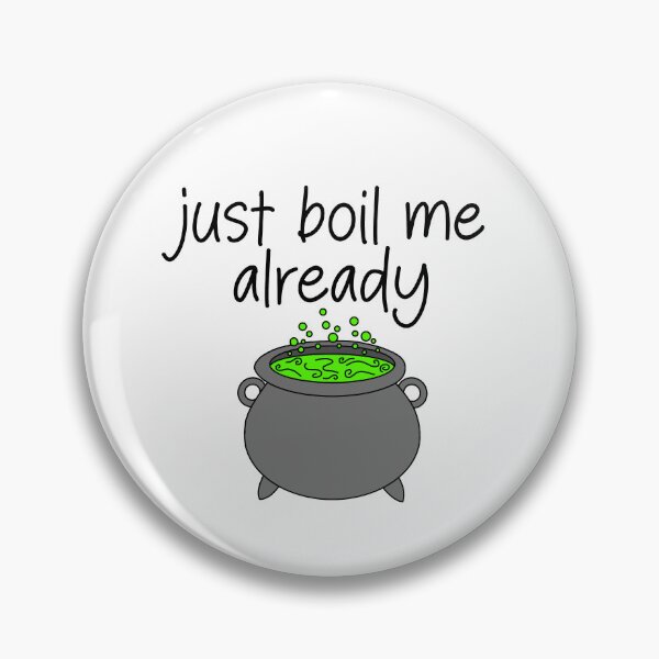 Item preview, just boil me already- funny cauldron meme designed and sold by SlimyFish.