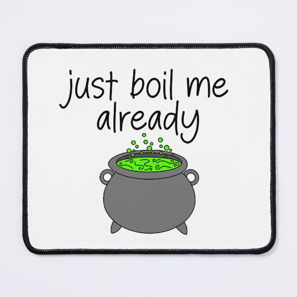 Item preview, just boil me already- funny cauldron meme designed and sold by SlimyFish.