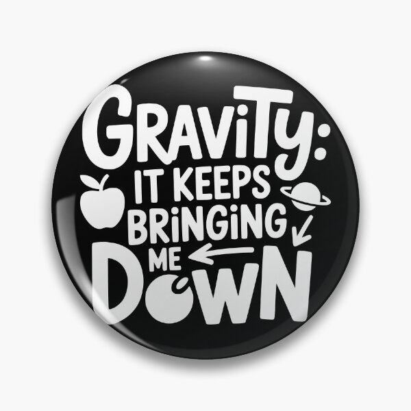 Item preview, Gravity It Keeps Bringing Me Down designed and sold by theartfulaspie.