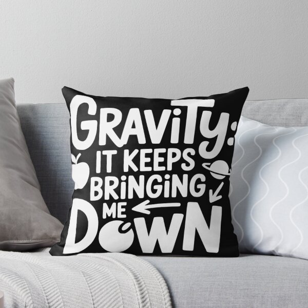 Item preview, Gravity It Keeps Bringing Me Down designed and sold by theartfulaspie.