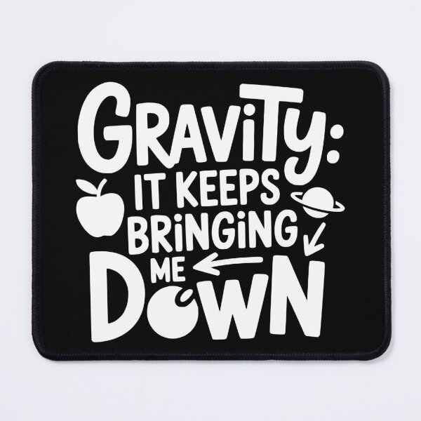 Item preview, Gravity It Keeps Bringing Me Down designed and sold by theartfulaspie.
