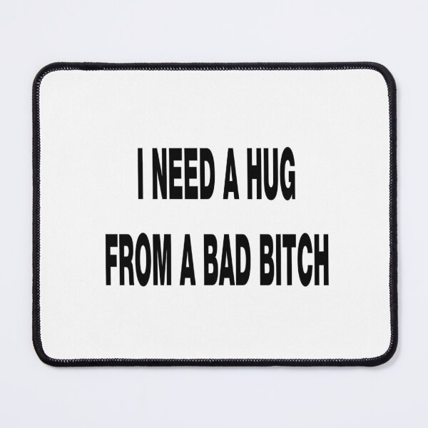 Item preview, I need a bad b**** designed and sold by ConcreteSaint.