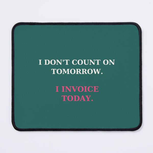 Item preview, I don't count on tomorrow I invoice today - Entrepreneur quote designed and sold by VYNCERA.