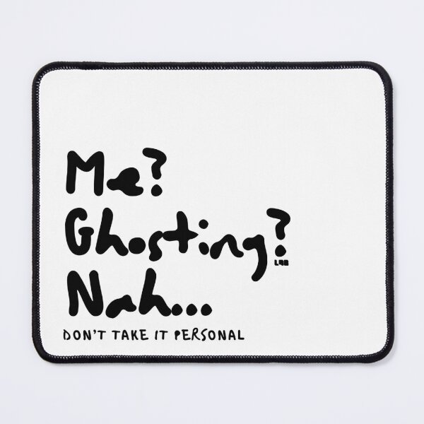 Item preview, Me Ghosting Nah Dont Take It Personal designed and sold by L98-Studio.