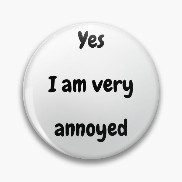 Item preview, Yes I am very annoyed designed and sold by NotsoCreativeArtistJazz.