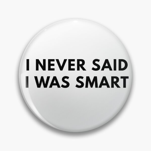 Item preview, I never said I was smart designed and sold by NotsoCreativeArtistJazz.