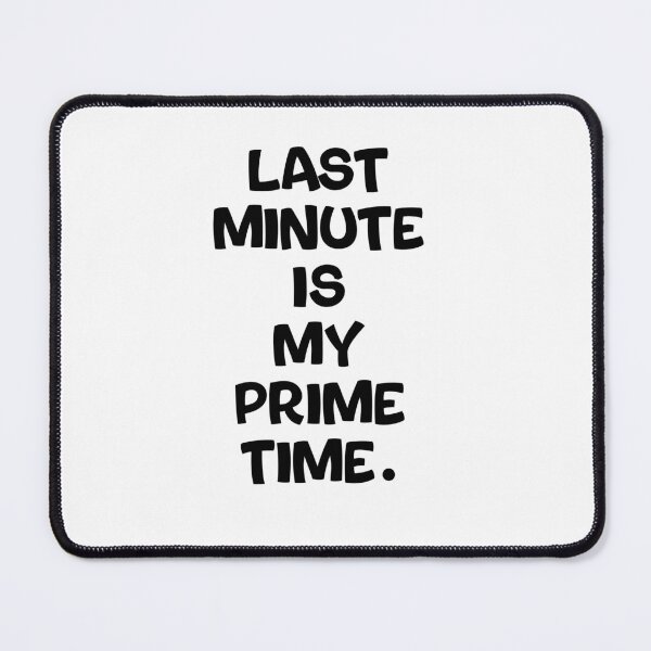 Item preview, Text Typography Last minute is my prime time. Deadline Humor designed and sold by TypeboldStudio.