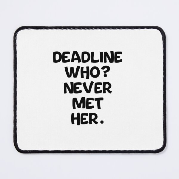 Item preview, Text Typography Deadline who? Never met her. Deadline Humor designed and sold by TypeboldStudio.
