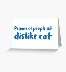 BEWARE of people who dislike cats Greeting Card