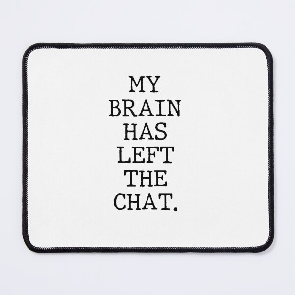 Item preview, Text Typography My brain has left the chat. Forgetful Adult Humor designed and sold by TypeboldStudio.