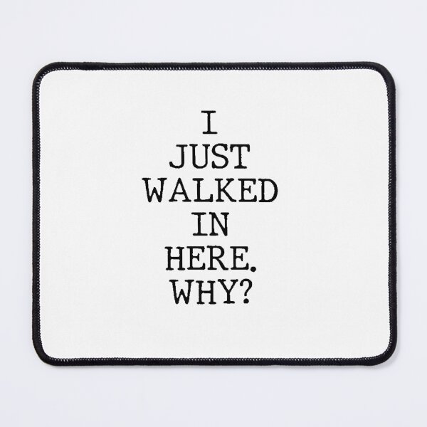 Item preview, Text Typography I just walked in here. Why? Forgetful Adult Humor designed and sold by TypeboldStudio.